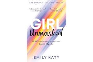Girl Unmasked: The Sunday Times Bestseller: How Uncovering My Autism Saved My Life