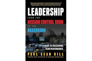 Leadership from the Mission Control Room to the Boardroom: A Guide to Unleashing Team Performance