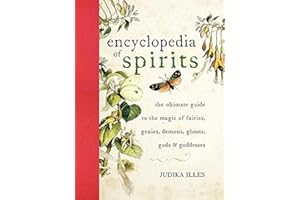 Encyclopedia of Spirits: The Ultimate Guide to the Magic of Fairies, Genies, Demons, Ghosts, Gods & Goddesses (Witchcraft & Spells)
