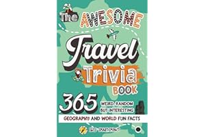 The Awesome Travel Trivia Book: 365 Weird, Random but Interesting Geography and World Fun Facts