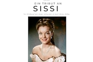 Ein Tribut an Sissi: Der Bildband mit Romy Schneider & Karl-Heinz Böhm: Der Bildband mit Romy Schneider & Karl-Heinz Böhm. Sonderausgabe, verfügbar nur bei Amazon