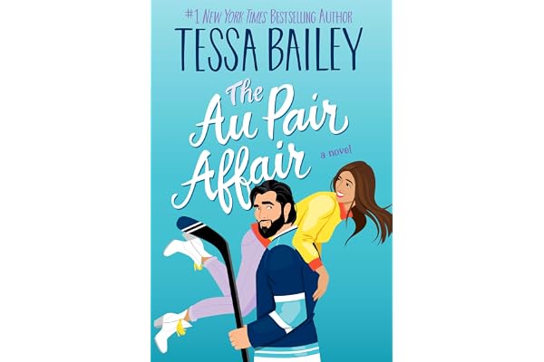 The Au Pair Affair: A Spicy Nanny Romance of Second Chances from Bestselling Author Tessa Bailey