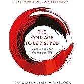 The Courage To Be Disliked: The life changing multi-million copy global bestseller