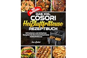 Das XXL Cosori Heißluftfritteuse Rezeptbuch| Mit leckeren und einfachen Rezepten für ihre Cosori Dual Zone Heißluftfritteuse| Inkl. Farbfotos