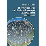 The Aurelian Wall and the Refashioning of Imperial Rome, AD 271–855
