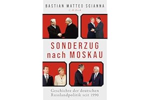 Sonderzug nach Moskau: Geschichte der deutschen Russlandpolitik seit 1990