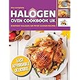 The Complete Halogen Oven Cookbook UK: Everyday, Easy, Delicious & Affordable Halogen Air Fryer Cooker Recipes