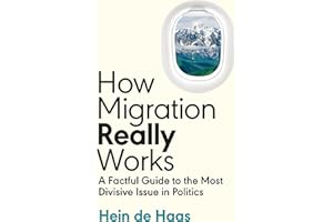 How Migration Really Works: A Factful Guide to the Most Divisive Issue in Politics