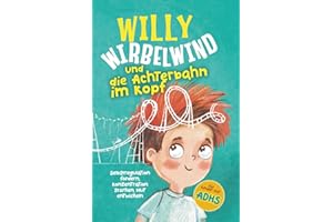Willy Wirbelwind und die Achterbahn im Kopf: Selbstregulation fördern, Konzentration stärken, Mut entwickeln – erlebe ein spannendes Abenteuer für Kinder mit ADHS