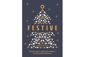 Festive: Simple recipes, crafts and traditions for the perfect Christmas