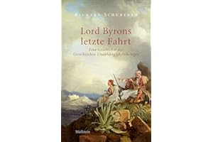 Lord Byrons letzte Fahrt: Eine Geschichte des Griechischen Unabhängigkeitskrieges