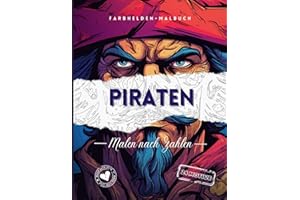 Piraten - Malen nach Zahlen für mutige Künstler: 24 Malmissionen für furchtlose Abenteuer: Setze die Segel deiner Vorstellungskraft! Ein Malerlebnis ... die mutig in die Welt der Farben eintauchen.