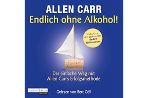 Endlich ohne Alkohol!: Der einfache Weg mit Allen Carrs Erfolgsmethode