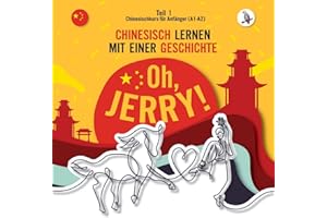 Oh, Jerry! Chinesischkurs für Anfänger (A1-A2). Chinesisch lernen mit einer Geschichte.