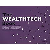 The WEALTHTECH Book: The FinTech Handbook for Investors, Entrepreneurs and Finance Visionaries