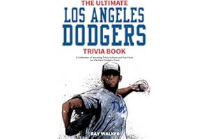 The Ultimate Los Angeles Dodgers Trivia Book: A Collection of Amazing Trivia Quizzes and Fun Facts for Die-Hard Dodgers Fans!