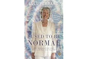 I Used To Be Normal: How I Discovered That There's More to Life Than I Ever Imagined