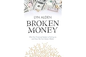 Broken Money: Why Our Financial System is Failing Us and How We Can Make it Better