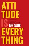 Attitude Is Everything: Change Your Attitude ... Change Your Life!