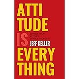 Attitude Is Everything: Change Your Attitude ... Change Your Life!