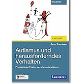 Autismus und herausforderndes Verhalten: Praxisleitfaden Positive Verhaltensunterstützung