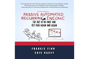Passive Automated Recurring Income: The Art of Do Once and Get Paid Again and Again