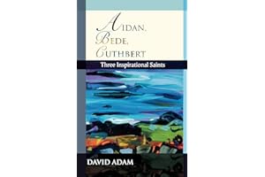 Aidan, Bede, Cuthbert: Three Inspirational Saints