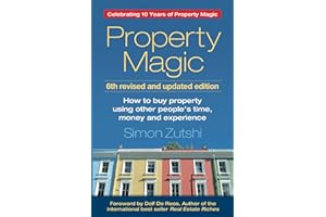 Property Magic: How to Buy Property Using Other People's Time, Money and Experience