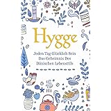 Hygge: Jeden Tag glücklich sein - das Geheimnis des dänischen Lebensttils