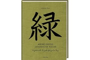 Meine grüne japanische Küche: Vegetarische Rezepte für jeden Tag