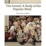 The Crowd: A Study of the Popular Mind