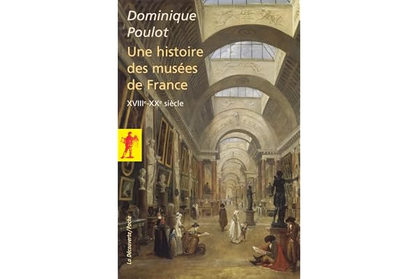 Une histoire des musées de France, XVIIIe - XXe siècle: (XVIIIe-XXe siècle)