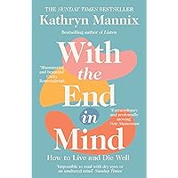 With the End in Mind: How to Live and Die Well