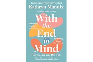 With the End in Mind: How to Live and Die Well (Cover may vary)