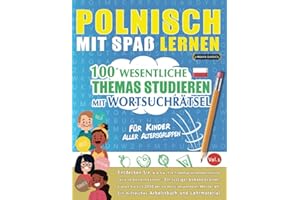 POLNISCH MIT SPAß LERNEN - FÜR KINDER: ALLER ALTERSGRUPPEN – 100 WESENTLICHE THEMAS STUDIEREN MIT WORTSUCHRÄTSEL - VOL.1: Entdecken Sie, wie Sie Ihre Fremdsprachenkenntnisse aktiv verbessern können!