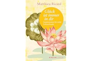 Glück ist immer in dir: Inspirationen für mehr Lebensfreude (Die Weisheit großer Meister zum Verschenken)