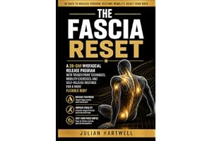 THE FASCIA RESET A 28-Day Myofascial Release Program with Trigger Point Techniques, Mobility Exercises, and Self-Release Routines for a More Flexible Body