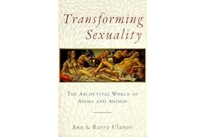 Transforming Sexuality: The Archetypal World of Anima and Animus