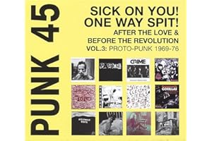 45: Sick on You One Way Spit After Love & Before The Revolution Vol.3: Proto-Punk 1969-77: Soul Jazz Records