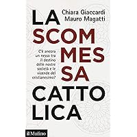 La scommessa cattolica. C'è ancora un nesso tra il destino delle nostre società e le vicende del cristianesimo?