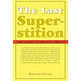 The Last Superstition – A Refutation of the New Atheism