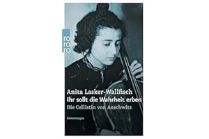 Ihr sollt die Wahrheit erben: Die Cellistin von Auschwitz - Erinnerungen