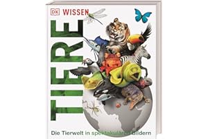 DK Wissen. Tiere: Die Tierwelt in spektakulären Bildern. Für Kinder ab 8 Jahren