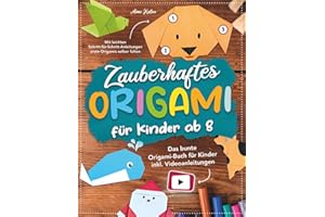 Zauberhaftes Origami für Kinder ab 8: Mit leichten Schritt-für-Schritt Anleitungen erste Origamis selber falten. Das bunte Origami Buch für Kinder inkl. Videoanleitungen.