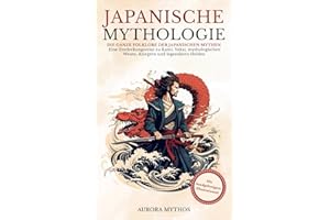 Japanische Mythologie: Eine Entdeckungsreise zu Kami, Yokai, mythologischen Wesen, Kriegern und legendären Helden. Handillustriert! (Asiatische Mythologie illustriert)
