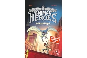 Animal Heroes: Falkenflügel (Band 1) - Kinderbuch ab 8 Jahre; Kinderbuch über magische Tiere und Fantasie; Das perfekte Buch für die Grundschule 3. ... über Mut, Freundschaft & Selbstvertrauen