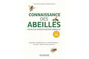 Connaissance des abeilles: Pour une apiculture rationnelle - Biologie, Reproduction, Comportement, Ruches, Produits de la ruche