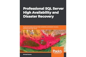 Professional SQL Server High Availability and Disaster Recovery: Implement tried-and-true high availability and disaster recovery solutions with SQL Server (English Edition)
