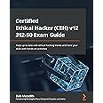 Packt Certified Ethical Hacker (CEH) v12 312-50 Exam Guide: Keep up to date with ethical hacking trends and hone your skills with hands-on activities