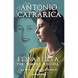 Elisabetta. Per sempre regina. La vita, il regno, i segreti